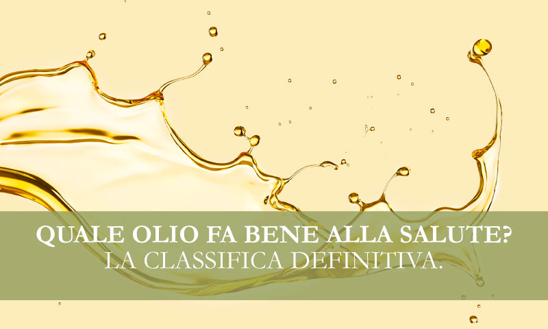Quale olio fa bene alla salute? La classifica definitiva.